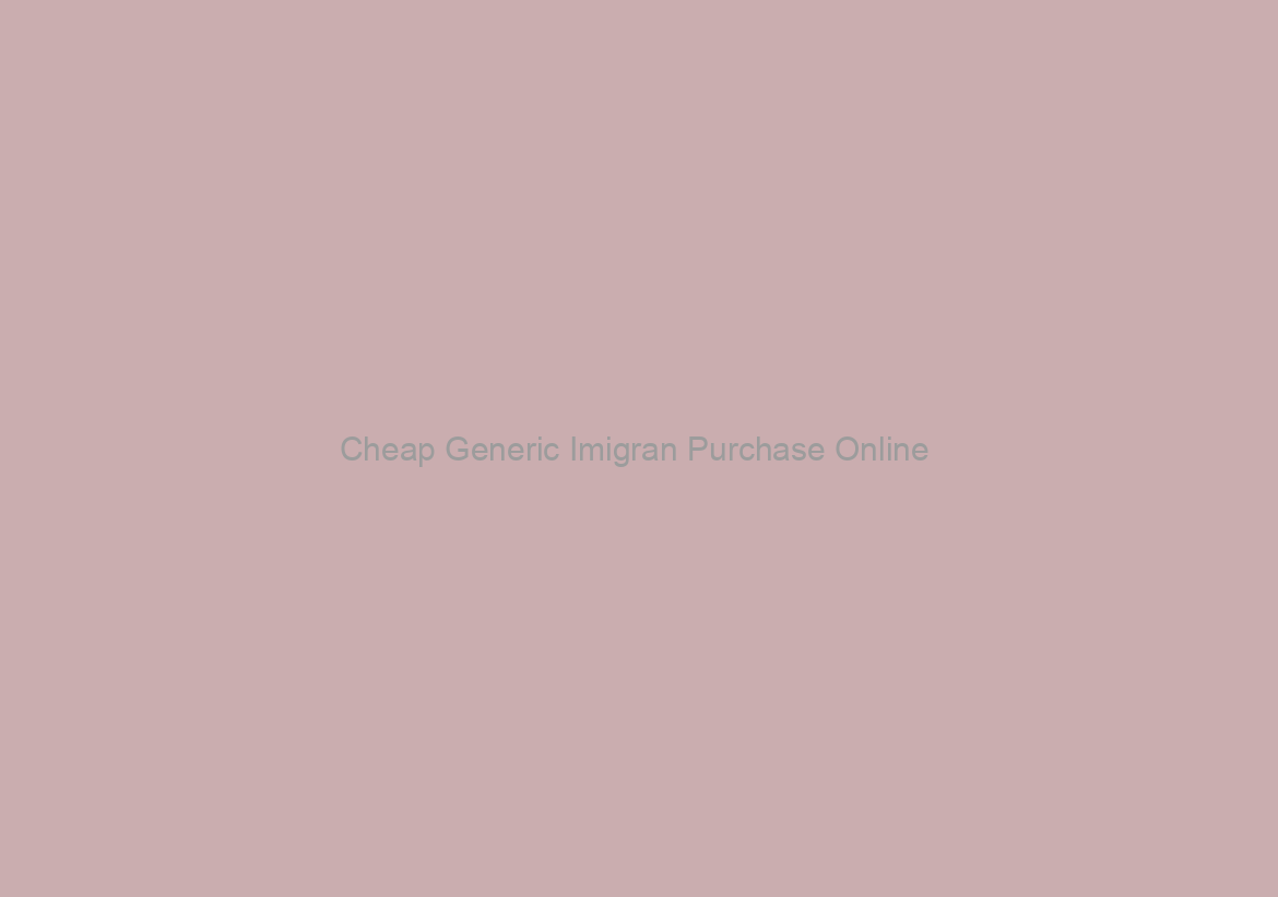 Cheap Generic Imigran Purchase Online / Canadian Family Pharmacy